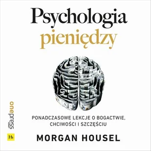 Psychologia pieniędzy. Ponadczasowe lekcje o bogactwie, chciwości i szczęściu (plik audio) - Audiobooki - biznes i ekonomia - miniaturka - grafika 1