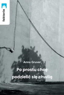 Po prostu chcę podzielić się chwilą - Anna Gruver - książka - Poezja - miniaturka - grafika 1