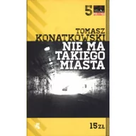 Powieści - Foksal Nie ma takiego miasta Tomasz Konatkowski - miniaturka - grafika 1