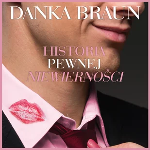 Historia pewnej niewierności Danka Braun MP3) - Audiobooki - literatura piękna - miniaturka - grafika 1