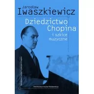 Książki o muzyce - Dziedzictwo Chopina i szkice muzyczne - miniaturka - grafika 1