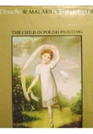 Książki o kulturze i sztuce - Dziecko w malarstwie polskim The Child in Polish Painting - miniaturka - grafika 1