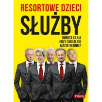 Fronda Resortowe dzieci - Służby - Dorota Kania, Maciej Marosz, Jerzy Targalski - Felietony i reportaże - miniaturka - grafika 1