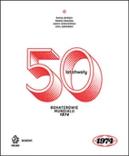 Poradniki hobbystyczne - 50 lat chwały. Bohaterowie mundialu 1974 - miniaturka - grafika 1