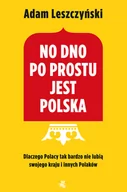 Felietony i reportaże - No dno po prostu jest Polska Adam Leszczyński - miniaturka - grafika 1