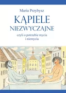 Kulturoznawstwo i antropologia - Poligraf Kąpiele niezwyczajne czyli o potrzebie mycia i niemycia - Przybysz Maria - miniaturka - grafika 1