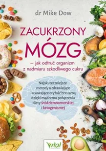 Zacukrzony Mózg Jak Odtruć Organizm Z Nadmiaru Szkodliwego Cukru Najskuteczniejsze Metody Uzdrawiające I Usuwające Otyłość Brzuszną Dzięki Mądremu Połączeniu Diety Śródziemnomorskiej I Ketogeniczne - Zdrowie - poradniki - miniaturka - grafika 2
