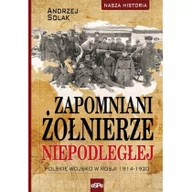 Historia Polski - eSPe Zapomniani żołnierze Niepodległej. Polskie wojsko w Rosji 1914-1920 Andrzej Solak - miniaturka - grafika 1