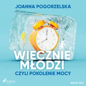 Audiobooki - biografie - Wiecznie młodzi, czyli pokolenie mocy - miniaturka - grafika 1
