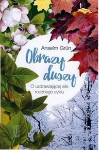 PAX Obrazy duszy. O uzdrowicielskiej sile rocznego cyklu - Anselm Grun - Religia i religioznawstwo - miniaturka - grafika 2