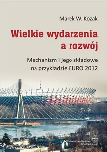 Wielkie wydarzenia a rozwój. Mechanizm i jego składowe na przykładzie Euro 2012 - Marek W. Kozak - Filozofia i socjologia - miniaturka - grafika 1