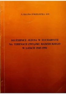 Strzelecka służebnice Jezusa w eucharystii na terenach związku radzieckiego - Religia i religioznawstwo - miniaturka - grafika 1