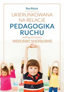 Ukierunkowana na relacje pedagogika ruchu według koncepcji Weronikie Sherborne Mone Welsche - Pedagogika i dydaktyka - miniaturka - grafika 2