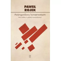 Ośrodek Myśli Politycznej Awangardowy konserwatyzm Idea polska w późnej nowoczesności - Eseje - miniaturka - grafika 1