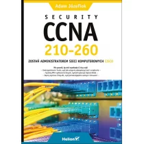 Helion Security CCNA 210-260 Zostań administratorem sieci komputerowych Cisco - Adam Józefiok