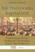 Ekonomia - Jak Budowano Kapitalizm. Transformacja Europy Środkowej i Wschodniej, Rosji i Azji Środkowej - miniaturka - grafika 1