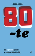 Felietony i reportaże - 80-te. Jak naprawdę żyliśmy w ostatniej dekadzie PRL - miniaturka - grafika 1