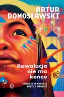 Felietony i reportaże - Rewolucja nie ma końca. Podróże w krainie buntu i nadziei - Artur Domosławski - miniaturka - grafika 1