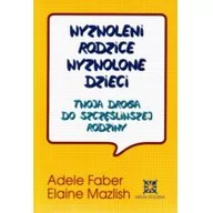 Poradniki dla rodziców - Media Rodzina Wyzwoleni rodzice. Wyzwolone dzieci. Twoja droga do szczęśliwej rodziny - Adele Faber, Elaine Mazlish - miniaturka - grafika 1