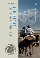 Felietony i reportaże - Argentyna. Kraj, który śni wielkie sny. Oblicza świata - Dominika Kuprianowicz - książka - miniaturka - grafika 1