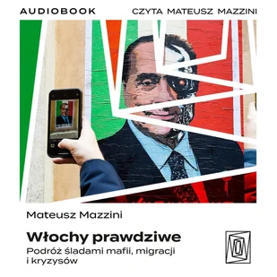 Włochy prawdziwe. Podróż śladami mafii, migracji i kryzysów - Audiobooki - literatura faktu - miniaturka - grafika 1