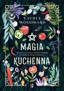 Magia kuchenna. Receptury, przepisy, techniki i składniki niezbędne w kuchni czarownicy - E-booki - kuchnia i diety - miniaturka - grafika 1