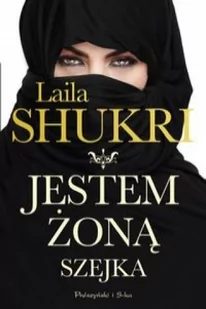 Prószyński Jestem żoną szejka - Laila Shukri - Literatura obyczajowa - miniaturka - grafika 3