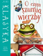 Baśnie, bajki, legendy - Olesiejuk Sp. z o.o. O czym szumią wierzby - Kenneth Grahame - miniaturka - grafika 1