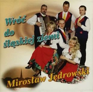 Mirosław Jędrowski: Wróć Do Śląskiej Ziemi [CD] - Disco polo - miniaturka - grafika 1