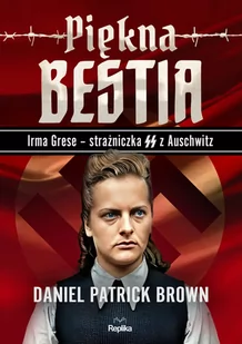 Piękna bestia. Irma Grese – strażniczna SS z Auschwitz - II wojna światowa - miniaturka - grafika 1