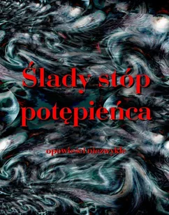 Ślady stóp potępieńca. Opowieści niezwykłe - Horror, fantastyka grozy - miniaturka - grafika 1