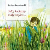 Poezja - Mój kochany mały smyku... Słowa sercem pisane 4 - miniaturka - grafika 1