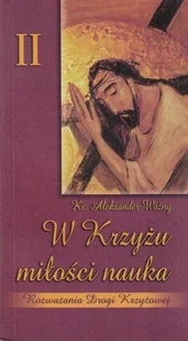 Rozważania Drogi Krzyżowej Tom II W Krzyżu miłości nauka - Religia i religioznawstwo - miniaturka - grafika 1