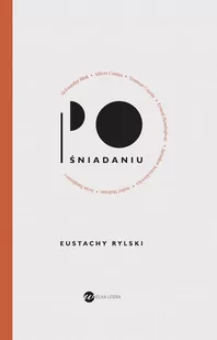 Wielka Litera Po śniadaniu - EUSTACHY RYLSKI - Eseje - miniaturka - grafika 1
