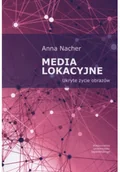 Podręczniki dla szkół wyższych - Anna Nacher Media lokacyjne. Ukryte życie obrazów - miniaturka - grafika 1