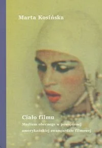 Ciało filmu. Medium obecnego w powojennej amerykańskiej awangardzie filmowej - Książki o kulturze i sztuce - miniaturka - grafika 1