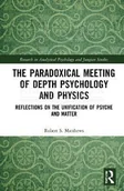 Pozostałe książki - The Paradoxical Meeting of Depth Psychology and Physics: Reflections on the Unification of Psyche and Matter - miniaturka - grafika 1