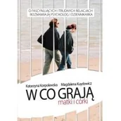 Psychologia - Zysk i S-ka W co grają matki i córki - Magdalena Kuydowicz, Katarzyna Korpolewska - miniaturka - grafika 1