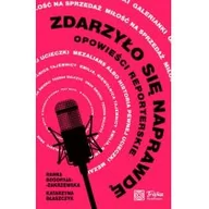Felietony i reportaże - Zdarzyło się naprawdę. Opowieści reporterskie - miniaturka - grafika 1