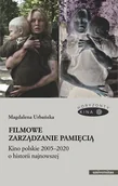 E-booki - kultura i sztuka - Filmowe zarządzanie pamięcią. Kino polskie 2005–2020 o historii najnowszej - miniaturka - grafika 1
