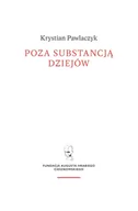 Filozofia i socjologia - Fundacja Augusta Hr. Cieszkowskiego Poza substancją dziejów. Wczesnej myśli Augusta Cieszkowskiego Krystian Pawlaczyk - miniaturka - grafika 1