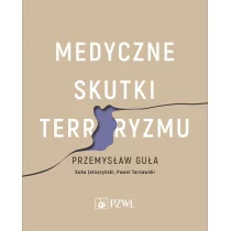 Wydawnictwo Lekarskie PZWL Medyczne skutki terroryzmu - Guła Przemysław, Jałoszyński Kuba, Tarnawski Paweł - Książki medyczne - miniaturka - grafika 1