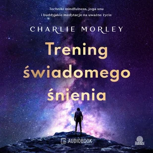 Trening świadomego śnienia. Techniki mindfulness, joga snu i buddyjskie medytacje na uważne życie - Audiobooki - literatura popularnonaukowa - miniaturka - grafika 1