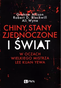 Chiny Stany Zjednoczone I Świat W Oczach Wielkiego Mistrza Lee Kuan Yewa Graham Allison,robert D Blackwill,ali Wyne - Filozofia i socjologia - miniaturka - grafika 1
