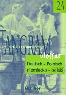 Hueber Polska TANGRAM GLOSSAR 2A SŁOWNICZEK NIEMIECKO-POLSKI Zbigniew Kaliciński Anita Kalicińska Książki z rabatem 70% zabawki z rabatem 50% - Pomoce naukowe - miniaturka - grafika 1