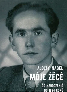 Alojzy Nagel. Mòje żëcé. Òd narodzeniô do 1984 rokù - Wywiady - miniaturka - grafika 1