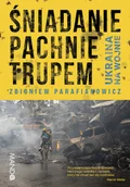 Publicystyka - Śniadanie pachnie trupem. Ukraina na wojnie - miniaturka - grafika 1