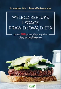 Wylecz Refluks I Zgagę Prawidłową Dietą 100 Prostych Przepisów Diety Antyrefluksowej Jonathan Aviv,samara Kaufmann Aviv - Poradniki hobbystyczne - miniaturka - grafika 2