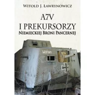 Historia Polski - A7V i Prekursorzy Niemieckiej Broni Pancernej - Witold Ławrynowicz - miniaturka - grafika 1