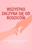 Poradniki hobbystyczne - Wszystko zaczyna się od rodziców. Jak konsekwencją i spokojem wpłynąć na zachowanie dziecka - Paul Dix - miniaturka - grafika 1